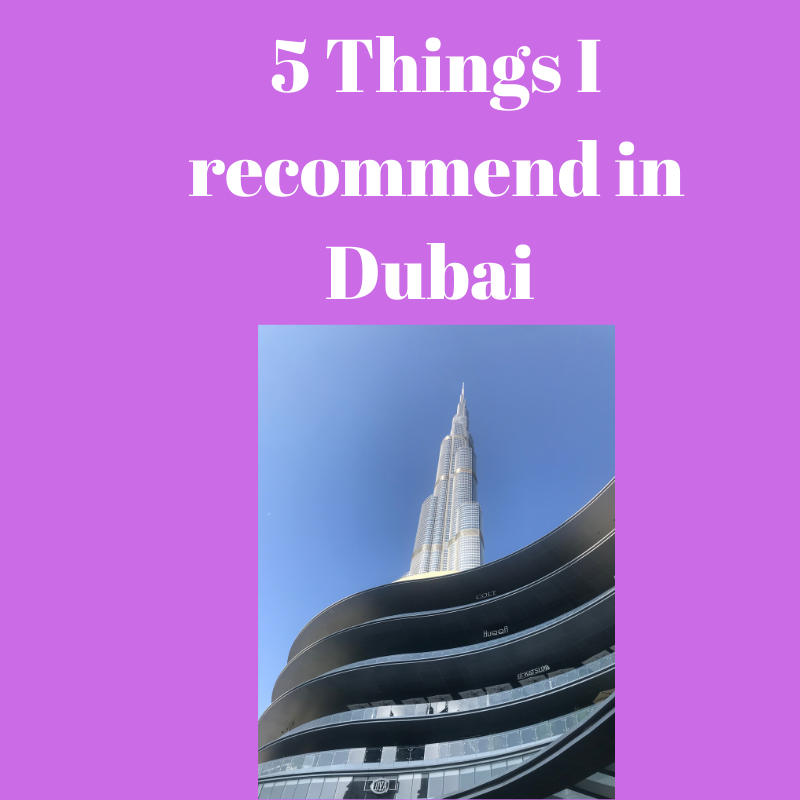 5 Things I recommend in Dubai
