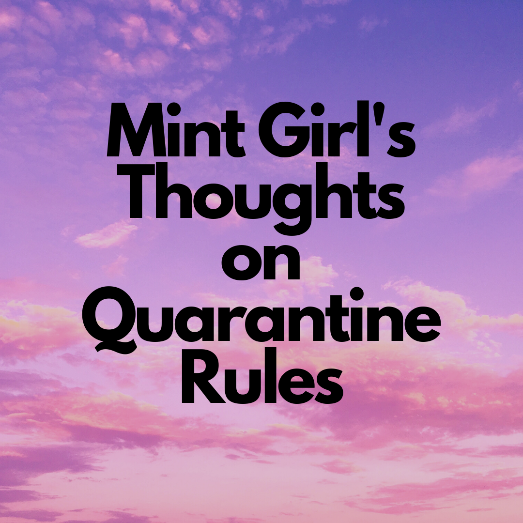 The Mint Girl’s Thoughts on Quarantine Rules