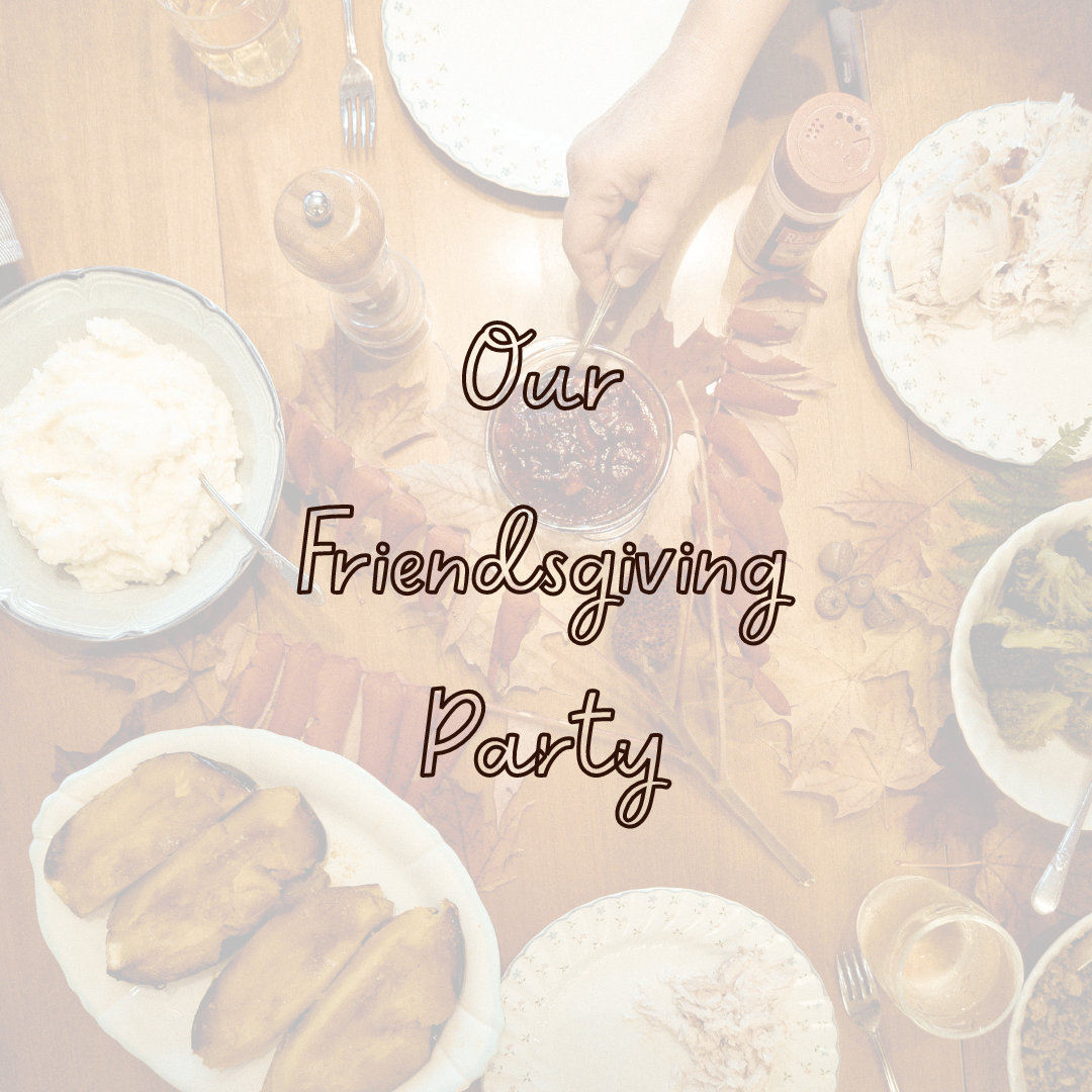 Our Friendsgiving Party