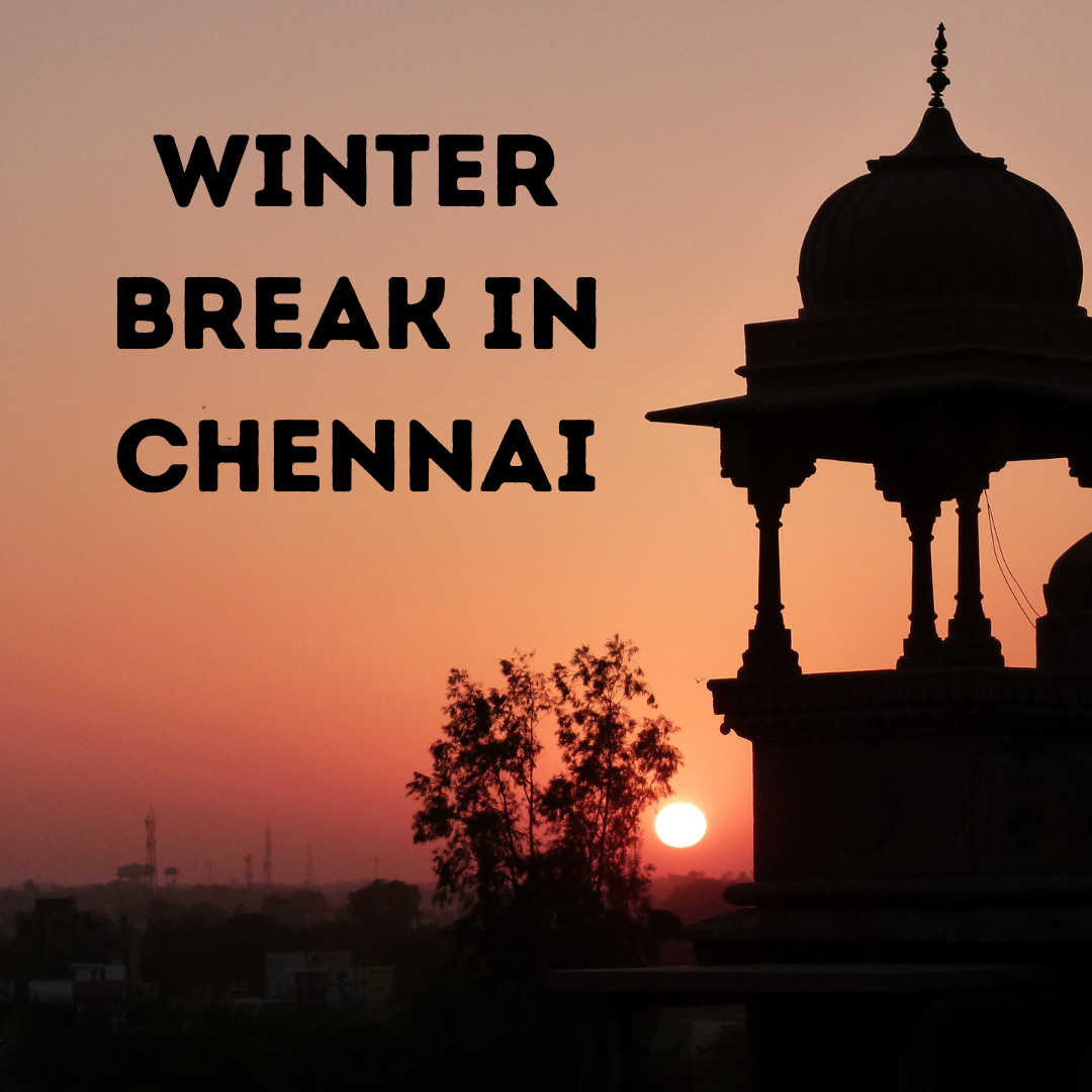 Winter Break in Chennai