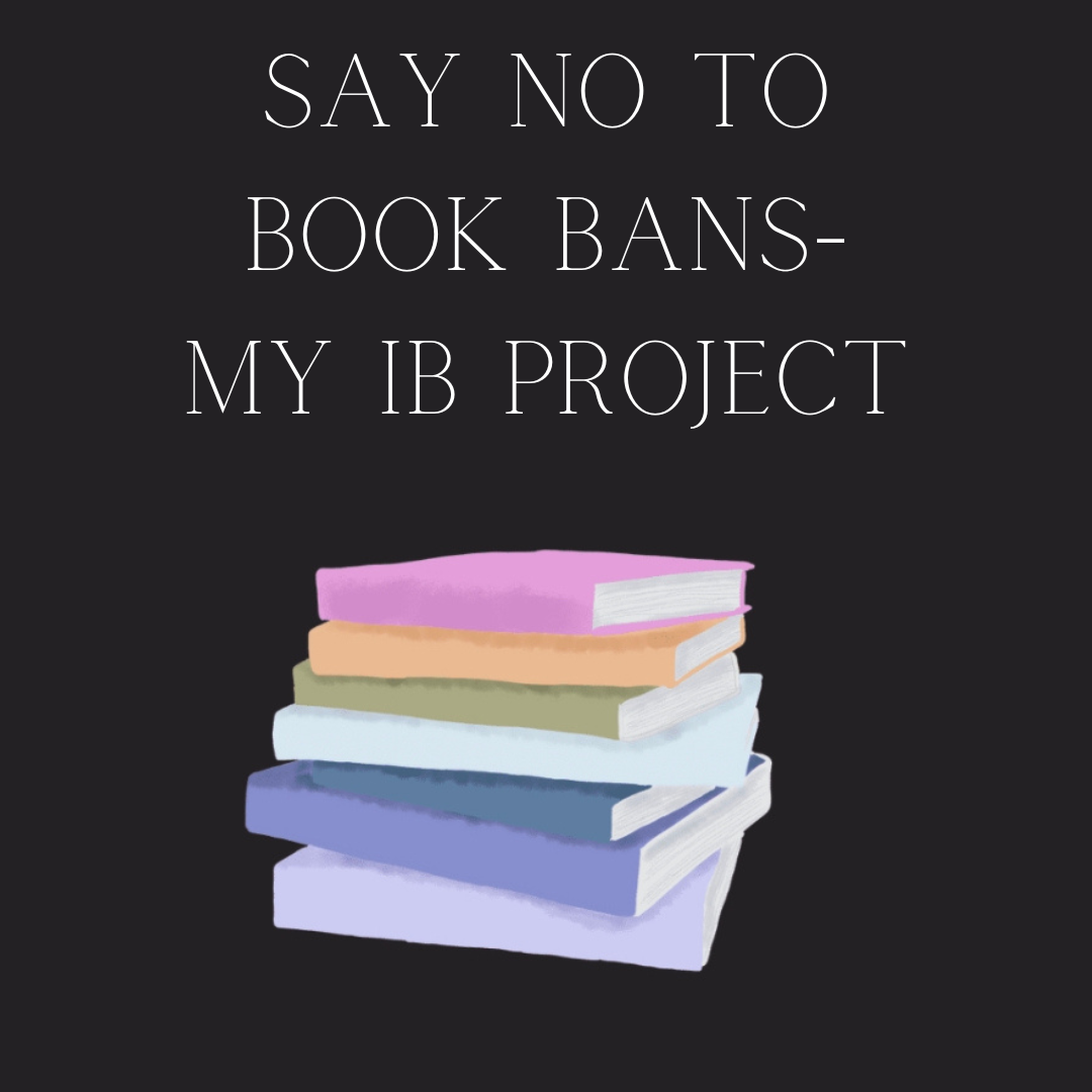 Say No to Book Bans- my IB Project