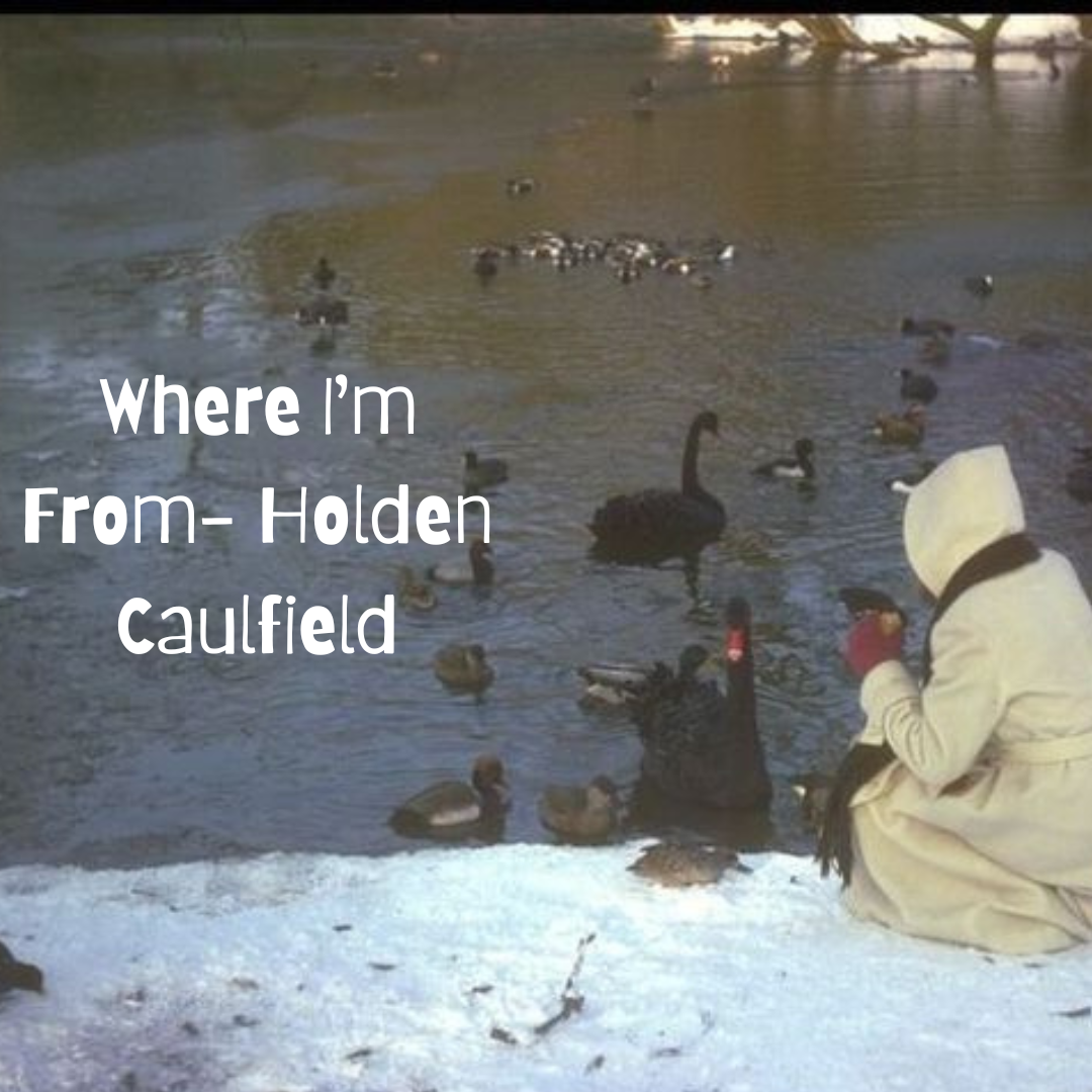 Where I’m From- Holden Caulfield